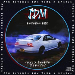Tezu x $werve x Leftoz - JDM (Revenge Rmx)