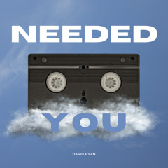 Needed You