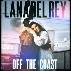 Off The Coast (Bootleg) - Lana Del Rey