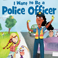 [View] EBOOK 🖍️ I Want to Be a Police Officer (I Can Read Level 1) by  Laura Driscol