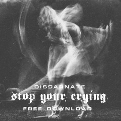 DISCARNATE - Stop Your Crying (Free Download)