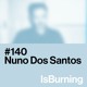 on Nuno Dos Santos... IsBurning #140