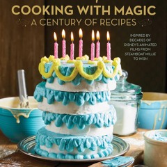 ❤PDF❤ Disney: Cooking With Magic: A Century of Recipes: Inspired by Decades of D
