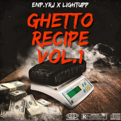 Ghetto Recipe ENP.YRJ Ft. LIGHTUPP