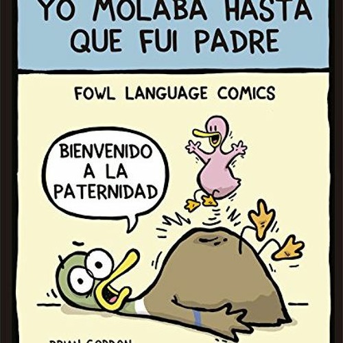 READ PDF 🎯 Yo molaba hasta que fui padre: Fowl Language (Bridge) (Spanish Edition) b