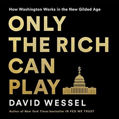 download KINDLE 📙 Only the Rich Can Play: How Washington Works in the New Gilded Age