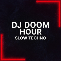 DJ Doom Hour - Slow Techno