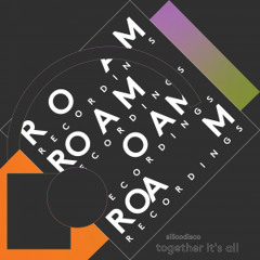 INCOMING : Silicodisco - Together It's All (Musumeci Remix) #RoamRecordings