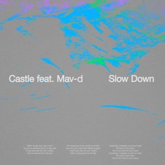 Castle - Slow Down (feat. Mav-d)