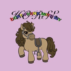 DONT PHUNK WITH MY HORSE [FREE DL]