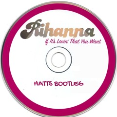 Rihanna - If It's Lovin' That You Want (HATTS Bootleg)