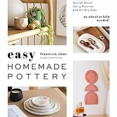 [Get] PDF EBOOK EPUB KINDLE Easy Homemade Pottery: Make Your Own Stylish Decor Using Polymer and Air
