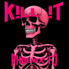 K!LL !T - phoenix fj