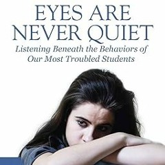 @EPUB_D0wnload Eyes Are Never Quiet: Listening Beneath the Behaviors of Our Most Troubled Stude