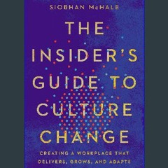 [EBOOK] ⚡ The Insider's Guide to Culture Change: Creating a Workplace That Delivers, Grows, and Ad