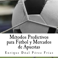 [Read] EBOOK 📬 Métodos Predictivos para Fútbol y Mercados de Apuestas (Spanish Editi