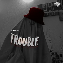 Trouble Prod. Greenx