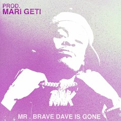 RXKNephew -  Mr . Brave Dave Is GONE Prod By MARI GETI