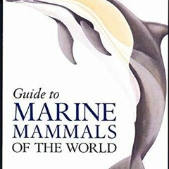 Read Online National Audubon Society Guide to Marine Mammals of the World (National Audubo