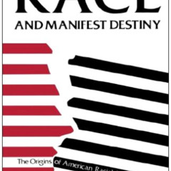 READ KINDLE ✉️ Race and Manifest Destiny: Origins of American Racial Anglo-Saxonism b