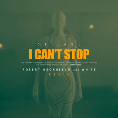 De Javu - I Can't Stop (Robert Georgescu and White Remix)