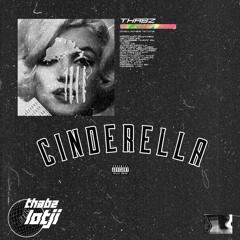 Cinderella ft Lotji (Prod. Thabz)