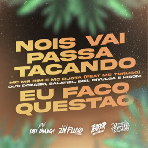 NOIS VAI PASSAR TACANDO - EU FAÇO QUESTÃO -  DJ’S SALATIEL, DOZABRI, HIGONI E BIEL DIVULGA