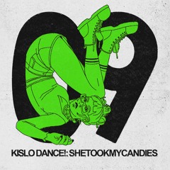 KISLO DANCE! 09: shetookmycandies