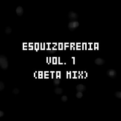 ESQUIZOFRENIA Vol. 1 (Beta Mix)
