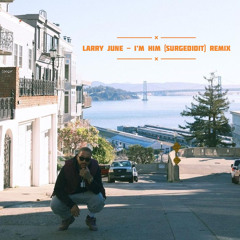 LARRY JUNE - I’M HIM (SURGEDIDITREMIX)