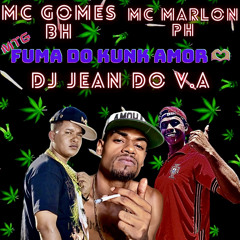 MTG - FUMA DO KANK AMOR - MC MARLON PH MC GOMES BH - DJ JEAN DO V.A 😈