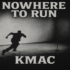 KMAC - Nowhere To Run [FREE DL]