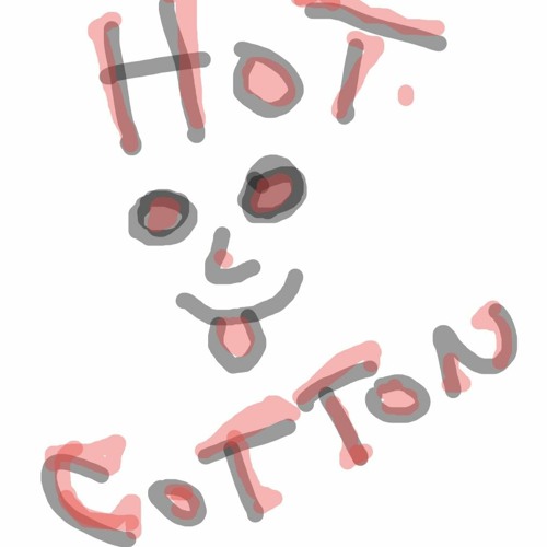 Hot Cotton, "infected"  Rough Mix
