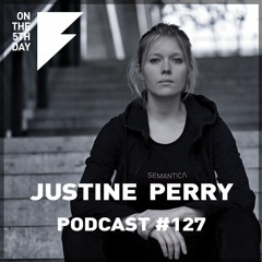 On the 5th Day Podcast #127 - Justine Perry