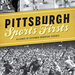 [GET] KINDLE 🗃️ Pittsburgh Sports Firsts by  Alliance of Esteemed Duquesne Scribes [