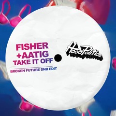 Fisher, Aatig - Take It Off (Broken Future DNB Edit)