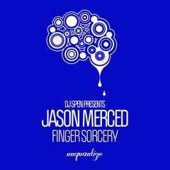 Dj Spen Presents Jason Merced-Finger Sorcery-Unquantize Recordings