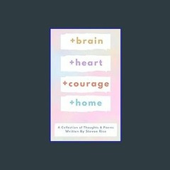 {READ} ⚡ +brain +heart +courage +home: A Collection of Thoughts and Poems PDF
