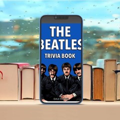 The Beatles Trivia Book: Uncover The History Of One Of The Greatest Bands To Ever Walk This Ear