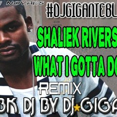 Shaliek Rivers - What I Gotta Do ( Bernardo BK By DJ★GIGANTE )