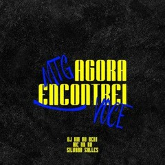 MTG - AGORA ENCONTREI VOCE, SILVANNO SALLES Feat. MC NK BH (DJ KM NO BEAT)