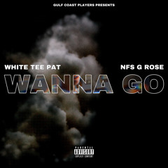 Wanna Go w/ NFS G Rose