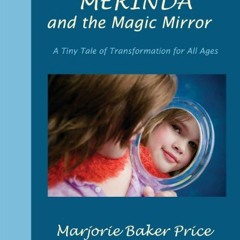 [Read] KINDLE 📬 Merinda and the Magic Mirror: A Tiny Tale of Transformation for All