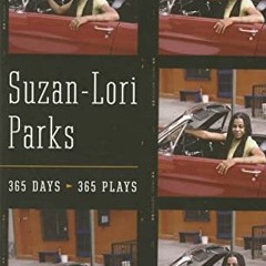 Access [EPUB KINDLE PDF EBOOK] 365 Days / 365 Plays by  Suzan-Lori Parks 💛