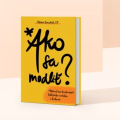 Z KNÍH POSTOJA: Adam Szustak: Ako sa modliť. Návod na budovanie hlbšieho vzťahu s Bohom