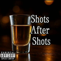 Shots After Shots [Prod. Eskimos x Zeux]