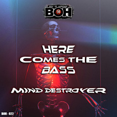 Mind Destroyer - Here Comes The Bass [BOH]