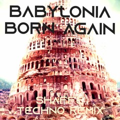 Babylonia Born again Techno Remix