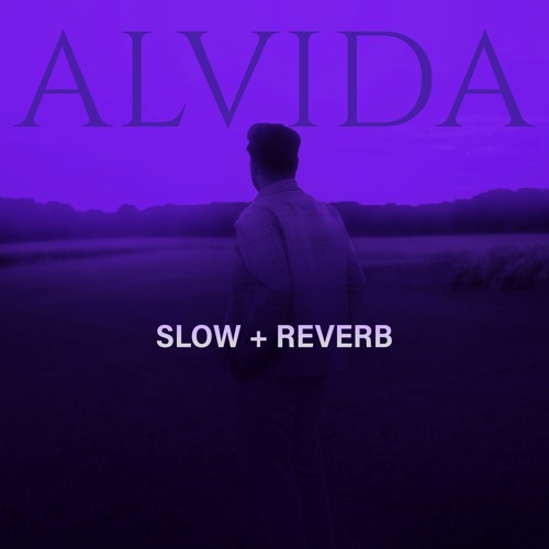 Alvida Slow+Reverb