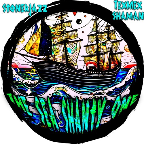 The Sea Shanty One - w/Stonerjazz